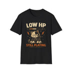 Low HP Still Playing T-Shirt