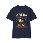Low HP Still Playing T-Shirt